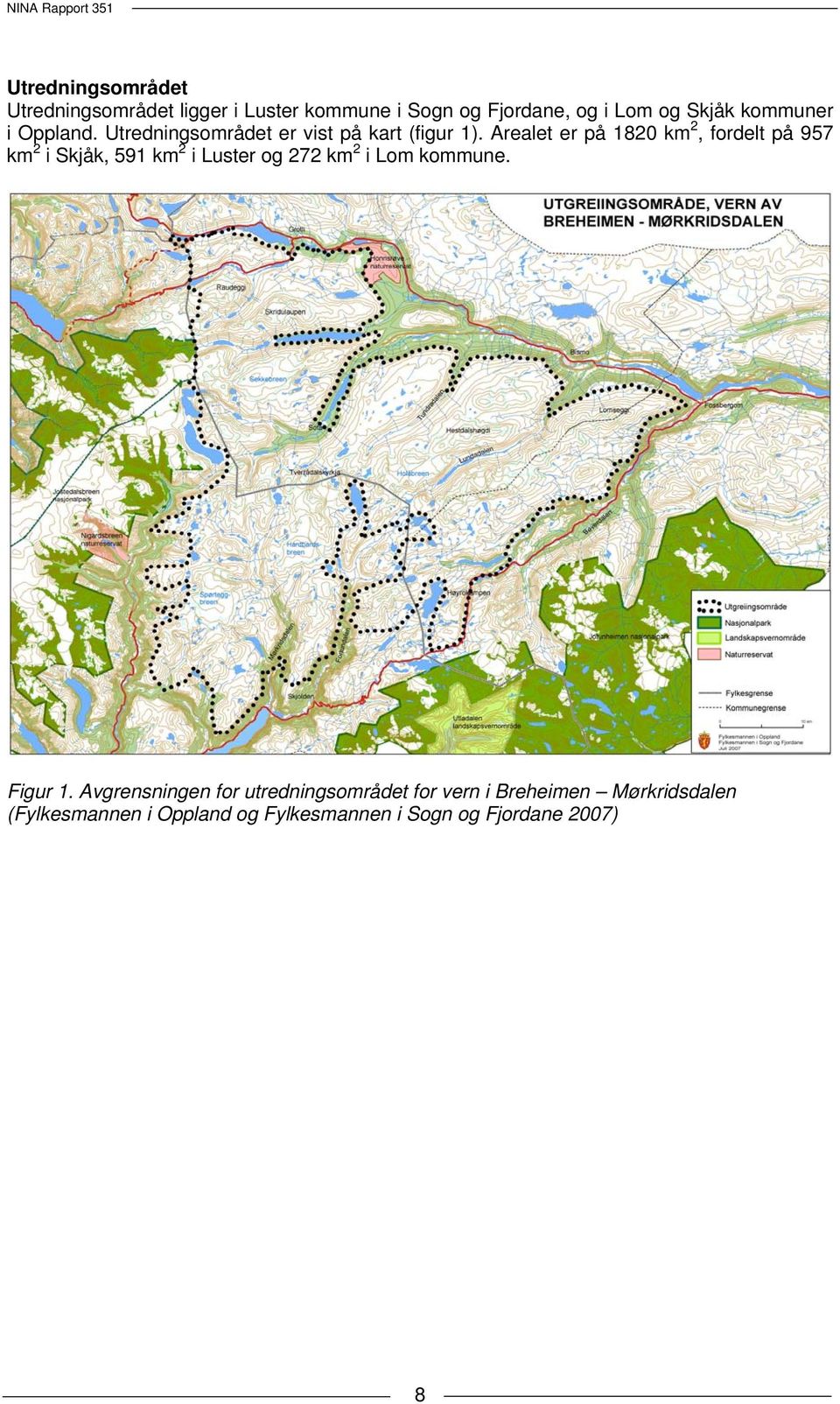 Arealet er på 1820 km 2, fordelt på 957 km 2 i Skjåk, 591 km 2 i Luster og 272 km 2 i Lom kommune.