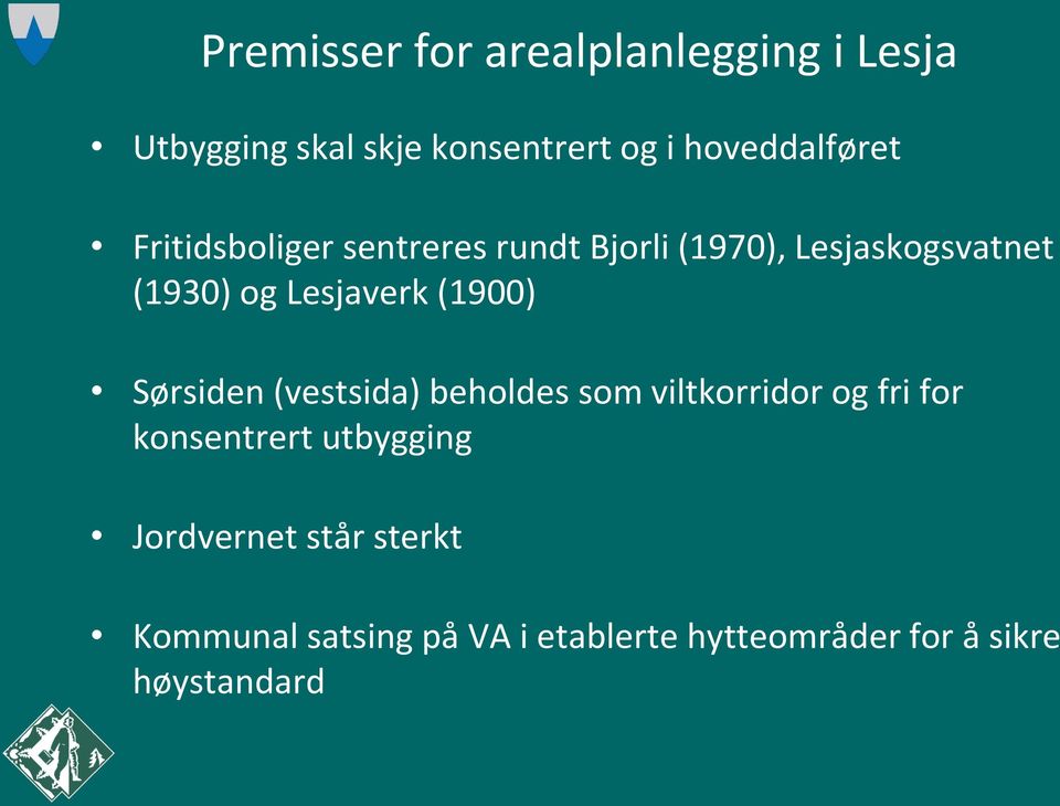 Lesjaverk (1900) Sørsiden (vestsida) beholdes som viltkorridor og fri for konsentrert