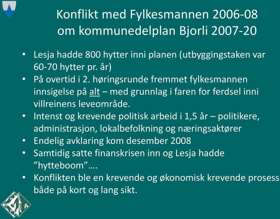 Intenst og krevende politisk arbeid i 1,5 år politikere, administrasjon, lokalbefolkning og næringsaktører Endelig avklaring kom desember