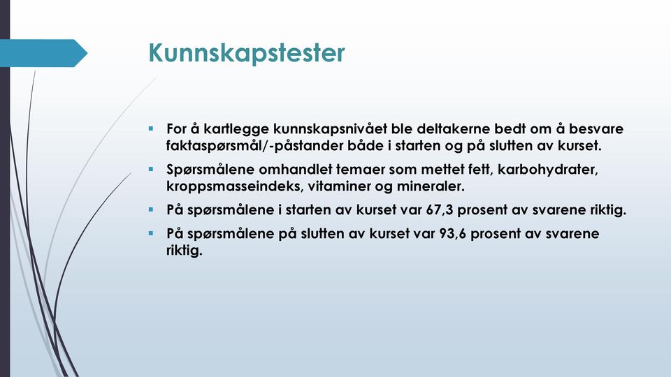 Spørsmålene omhandlet temaer som mettet fett, karbohydrater, kroppsmasseindeks, vitaminer og