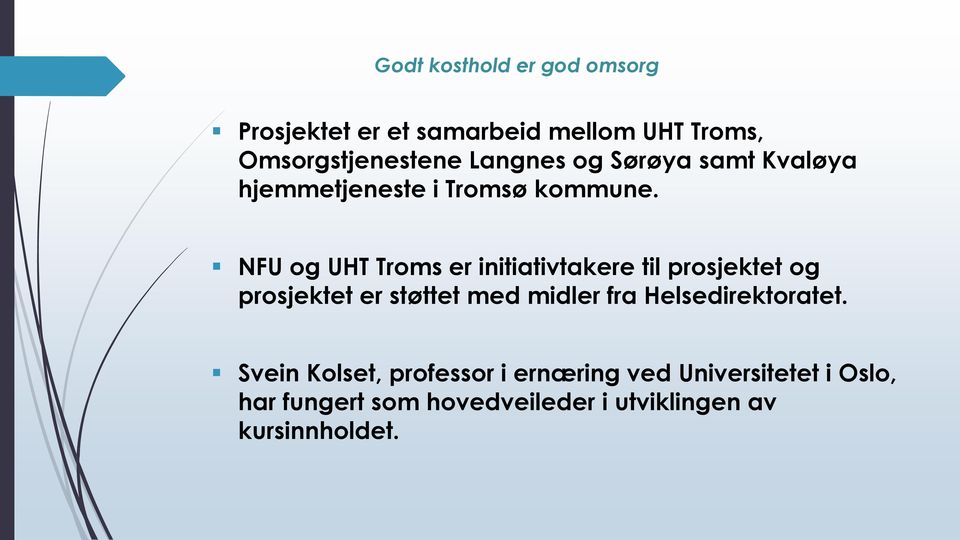 NFU og UHT Troms er initiativtakere til prosjektet og prosjektet er støttet med midler fra