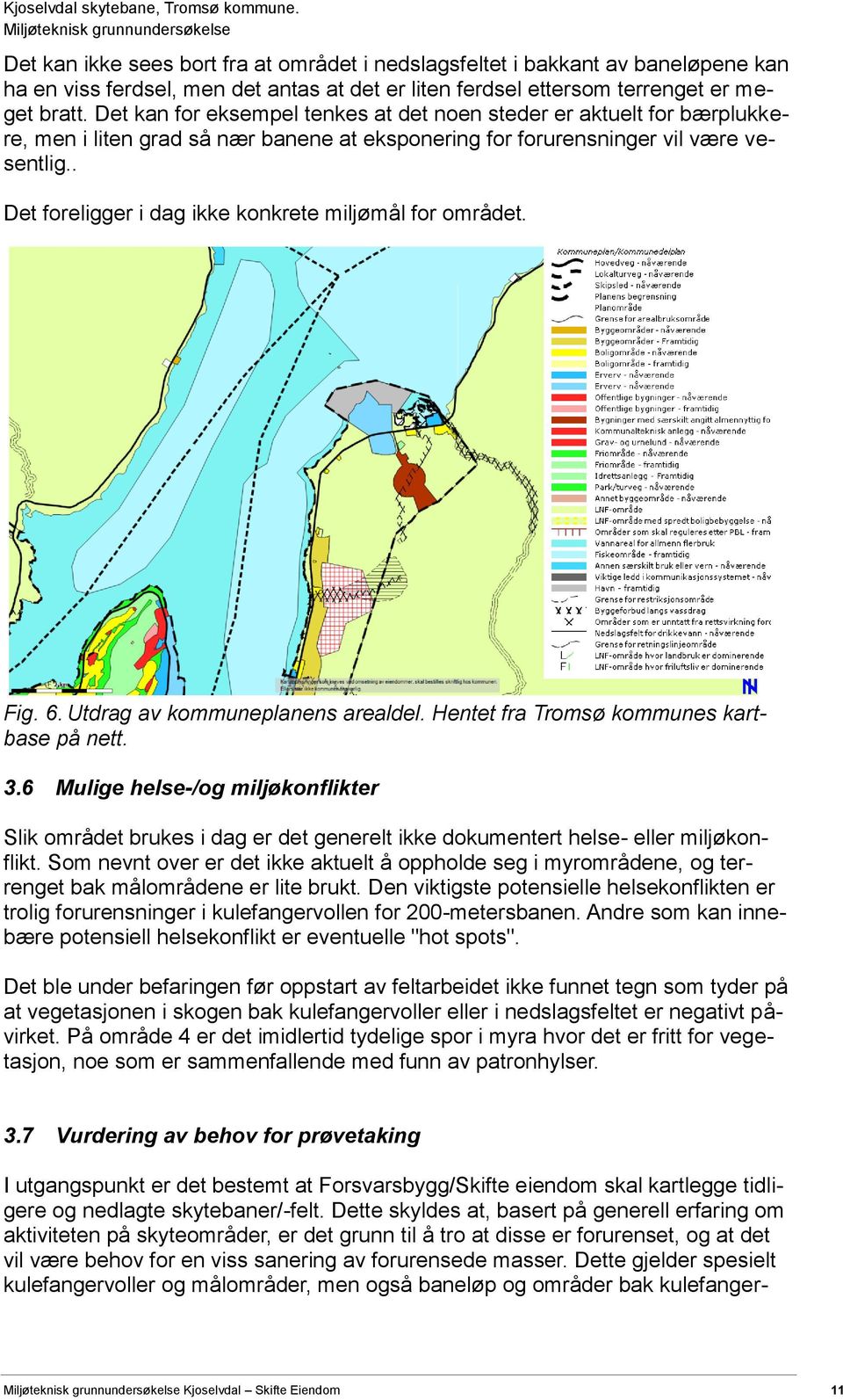 . Det foreligger i dag ikke konkrete miljømål for området. Fig. 6. Utdrag av kommuneplanens arealdel. Hentet fra Tromsø kommunes kartbase på nett. 3.