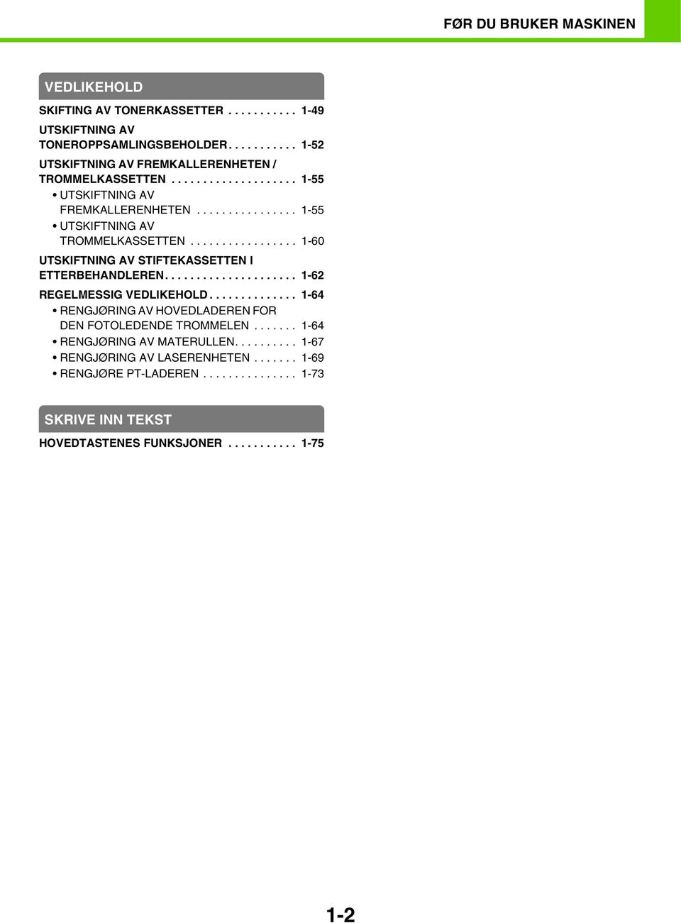 ................ 1-60 UTSKIFTNING AV STIFTEKASSETTEN I ETTERBEHANDLEREN..................... 1-62 REGELMESSIG VEDLIKEHOLD.