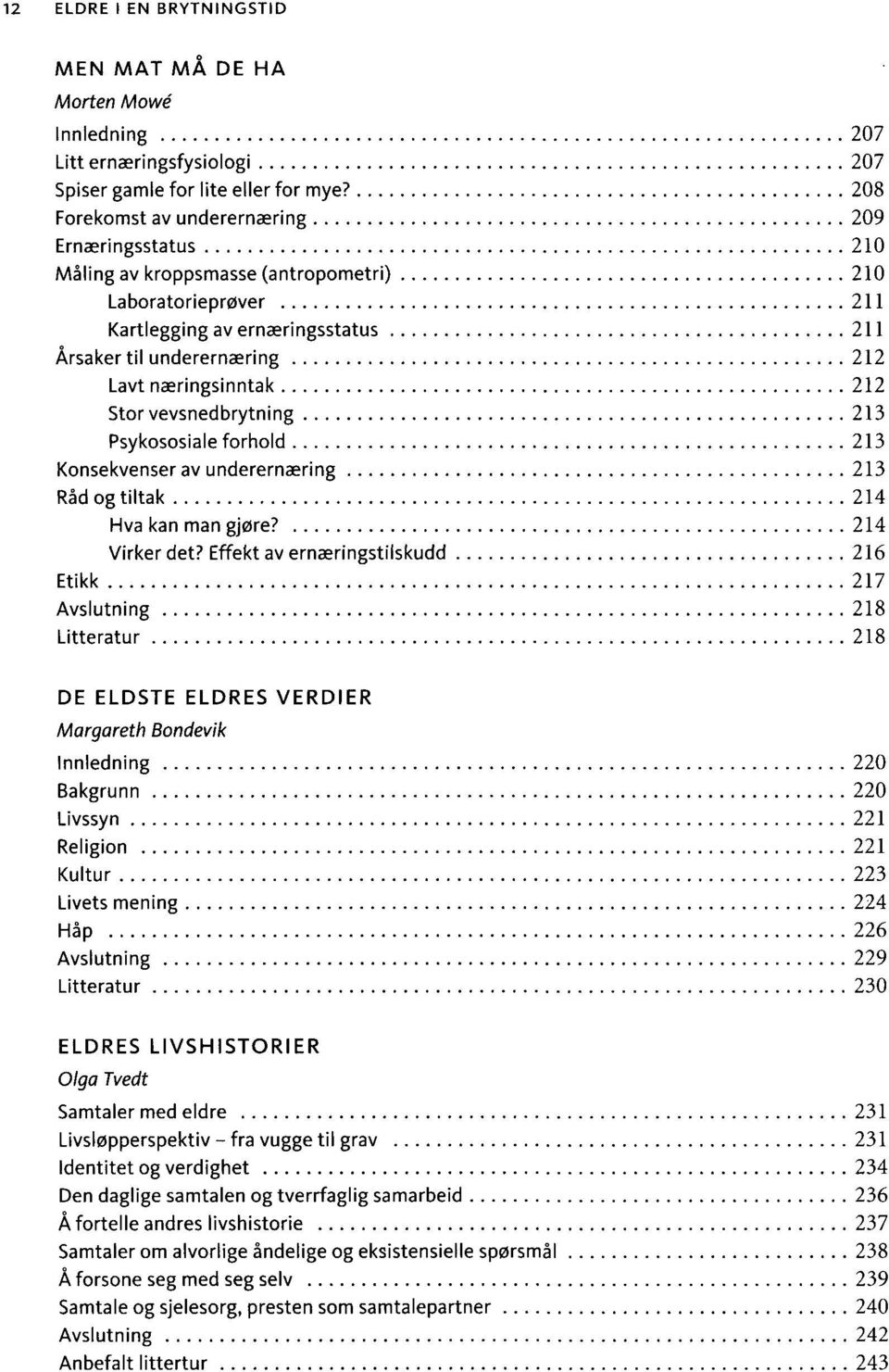 næringsinntak 212 Stor vevsnedbrytning 213 Psykososiale forhold 213 Konsekvenser av underernæring 213 Råd og tiltak 214 Hva kan man gjøre? 214 Virker det?