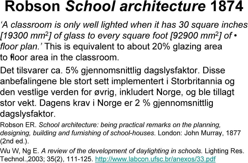 Disse anbefalingene ble stort sett implementert i Storbritannia og den vestlige verden for øvrig, inkludert Norge, og ble tillagt stor vekt. Dagens krav i Norge er 2 % gjennomsnittlig dagslysfaktor.