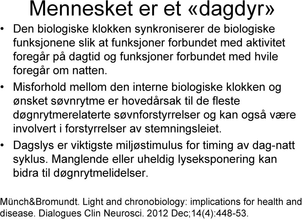 Misforhold mellom den interne biologiske klokken og ønsket søvnrytme er hovedårsak til de fleste døgnrytmerelaterte søvnforstyrrelser og kan også være involvert i