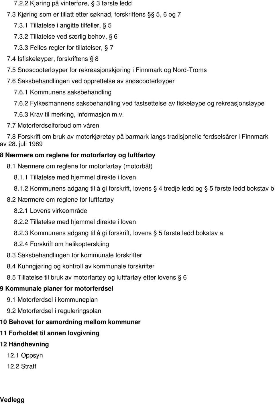 6.3 Krav til merking, informasjon m.v. 7.7 Motorferdselforbud om våren 7.8 Forskrift om bruk av motorkjøretøy på barmark langs tradisjonelle ferdselsårer i Finnmark av 28.