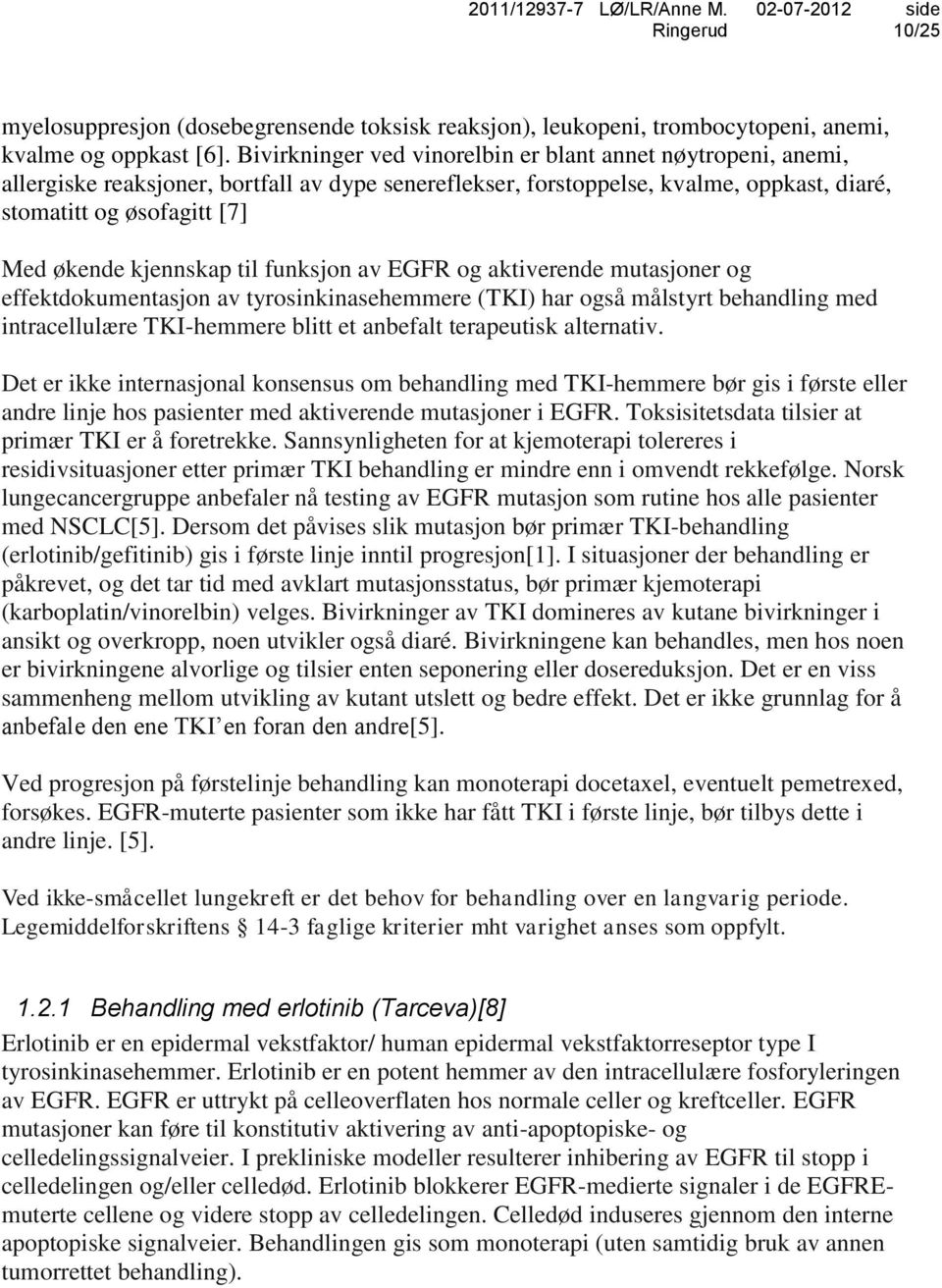 kjennskap til funksjon av EGFR og aktiverende mutasjoner og effektdokumentasjon av tyrosinkinasehemmere (TKI) har også målstyrt behandling med intracellulære TKI-hemmere blitt et anbefalt terapeutisk