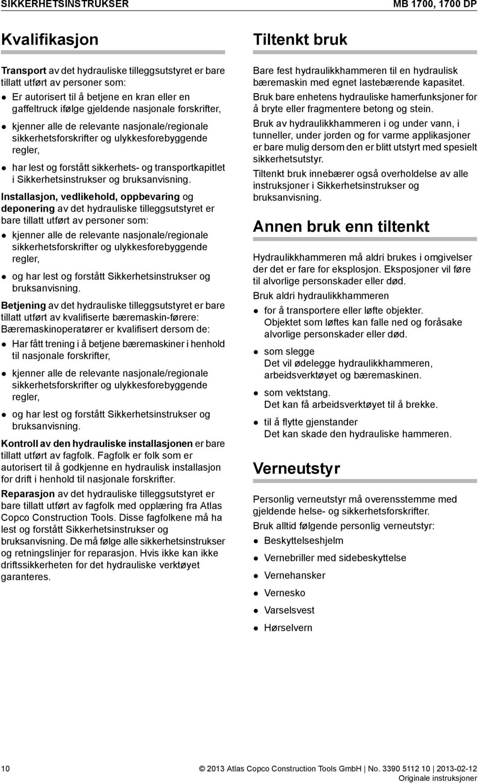 transportkapitlet i Sikkerhetsinstrukser og bruksanvisning.