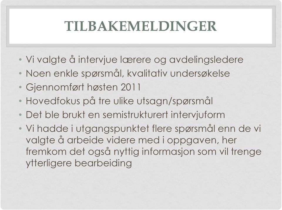 semistrukturert intervjuform Vi hadde i utgangspunktet flere spørsmål enn de vi valgte å arbeide