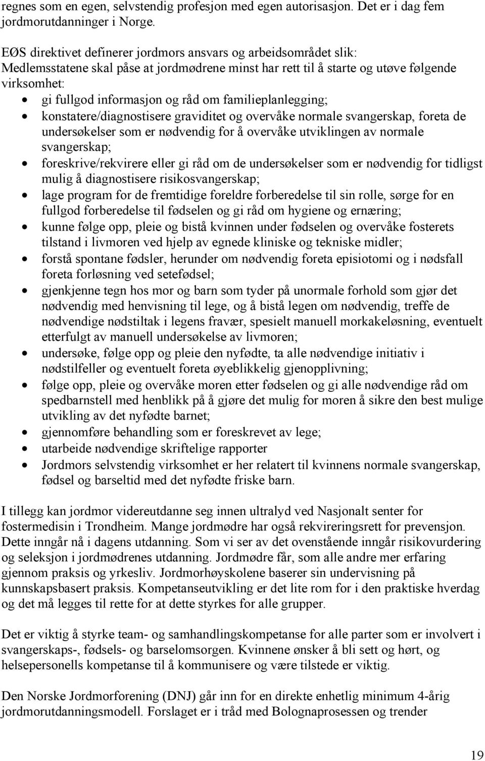 familieplanlegging; konstatere/diagnostisere graviditet og overvåke normale svangerskap, foreta de undersøkelser som er nødvendig for å overvåke utviklingen av normale svangerskap;