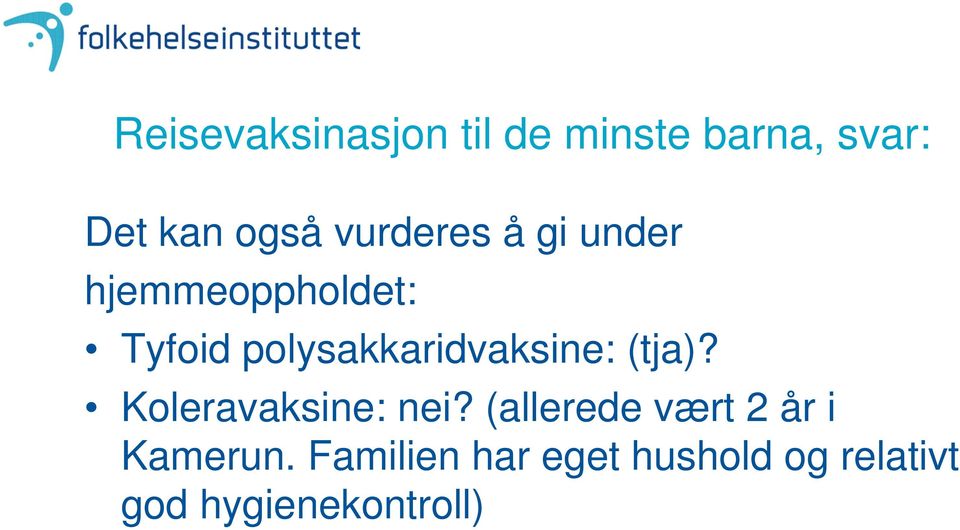 polysakkaridvaksine: (tja)? Koleravaksine: nei?