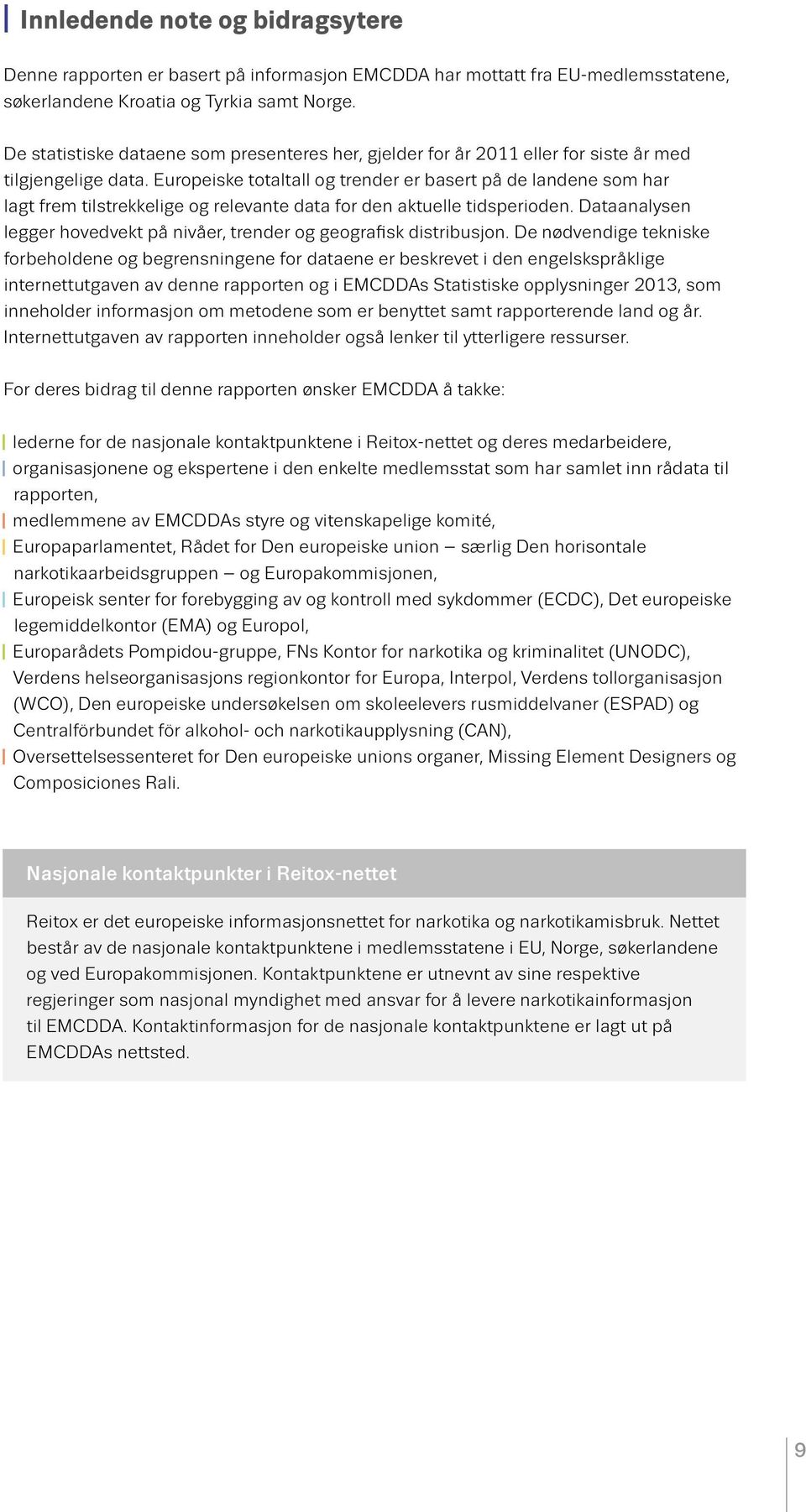 Europeiske totaltall og trender er basert på de landene som har lagt frem tilstrekkelige og relevante data for den aktuelle tidsperioden.