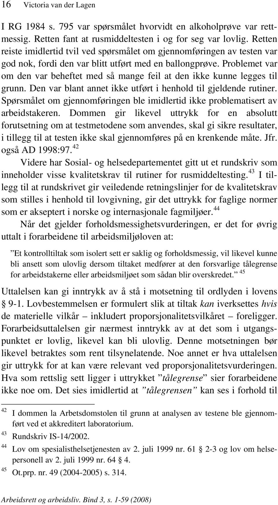 Problemet var om den var beheftet med så mange feil at den ikke kunne legges til grunn. Den var blant annet ikke utført i henhold til gjeldende rutiner.