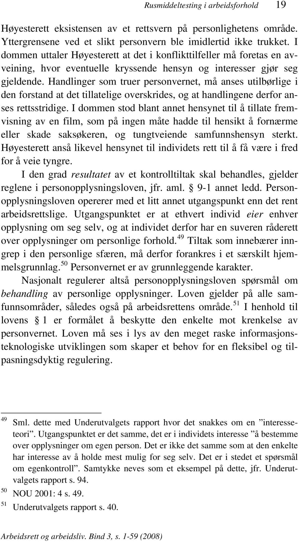 Handlinger som truer personvernet, må anses utilbørlige i den forstand at det tillatelige overskrides, og at handlingene derfor anses rettsstridige.