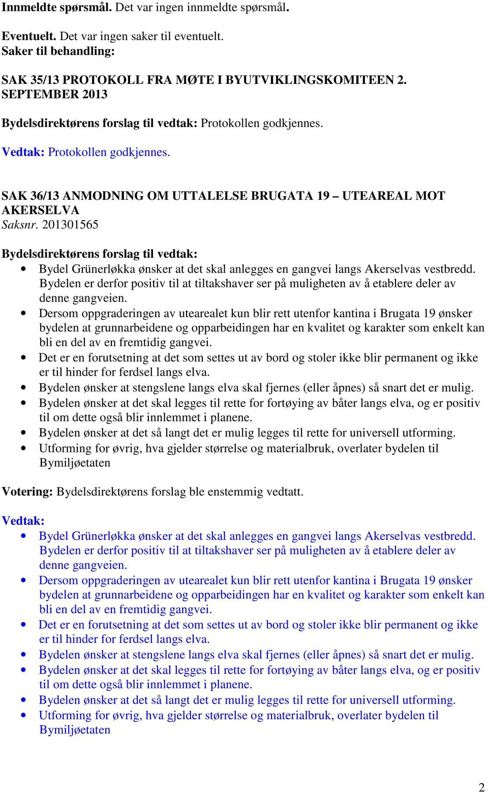 201301565 Bydel Grünerløkka ønsker at det skal anlegges en gangvei langs Akerselvas vestbredd. Bydelen er derfor positiv til at tiltakshaver ser på muligheten av å etablere deler av denne gangveien.