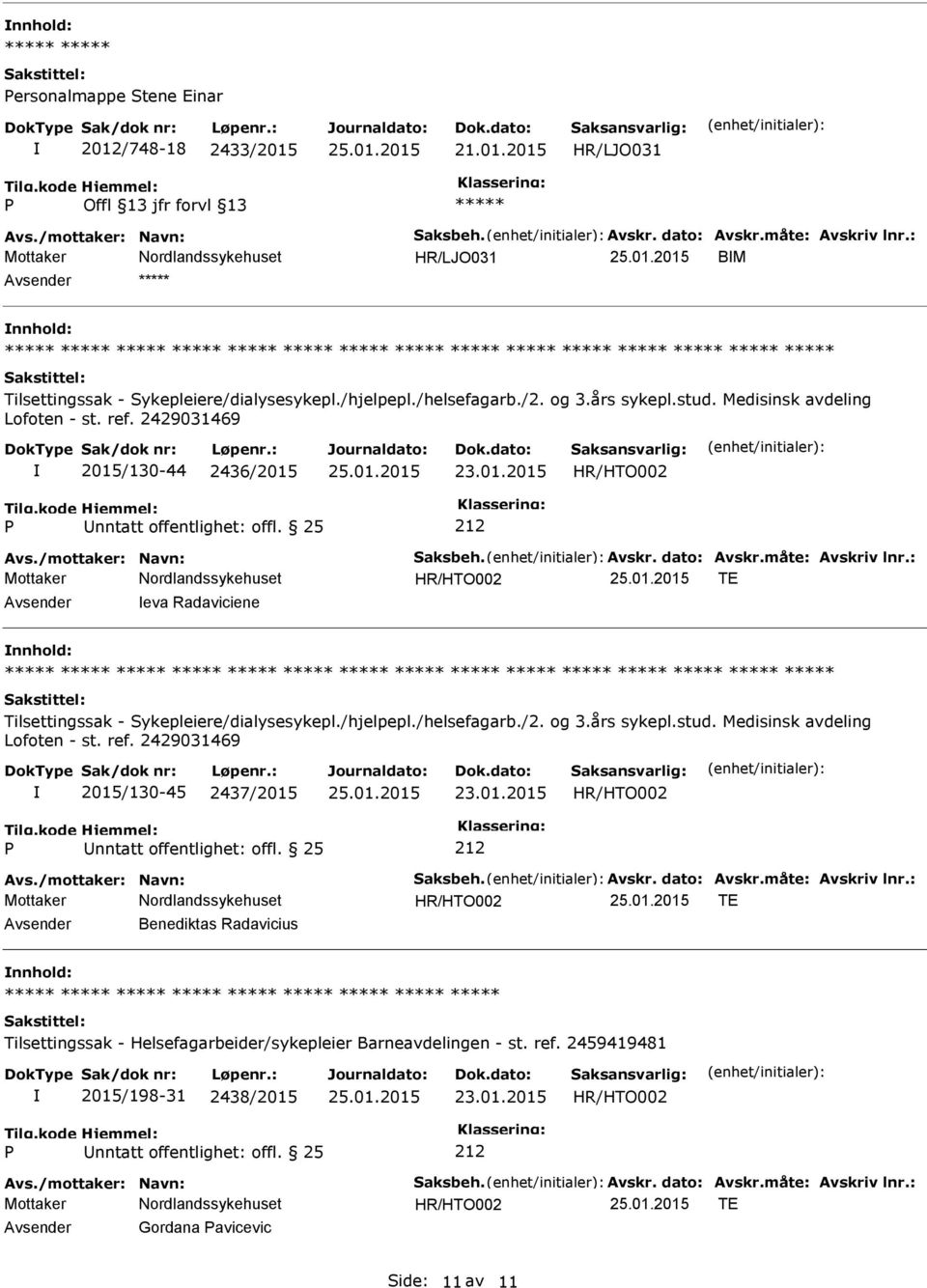 2429031469 2015/130-44 2436/2015 Avs./mottaker: Navn: Saksbeh. Avskr. dato: Avskr.måte: Avskriv lnr.