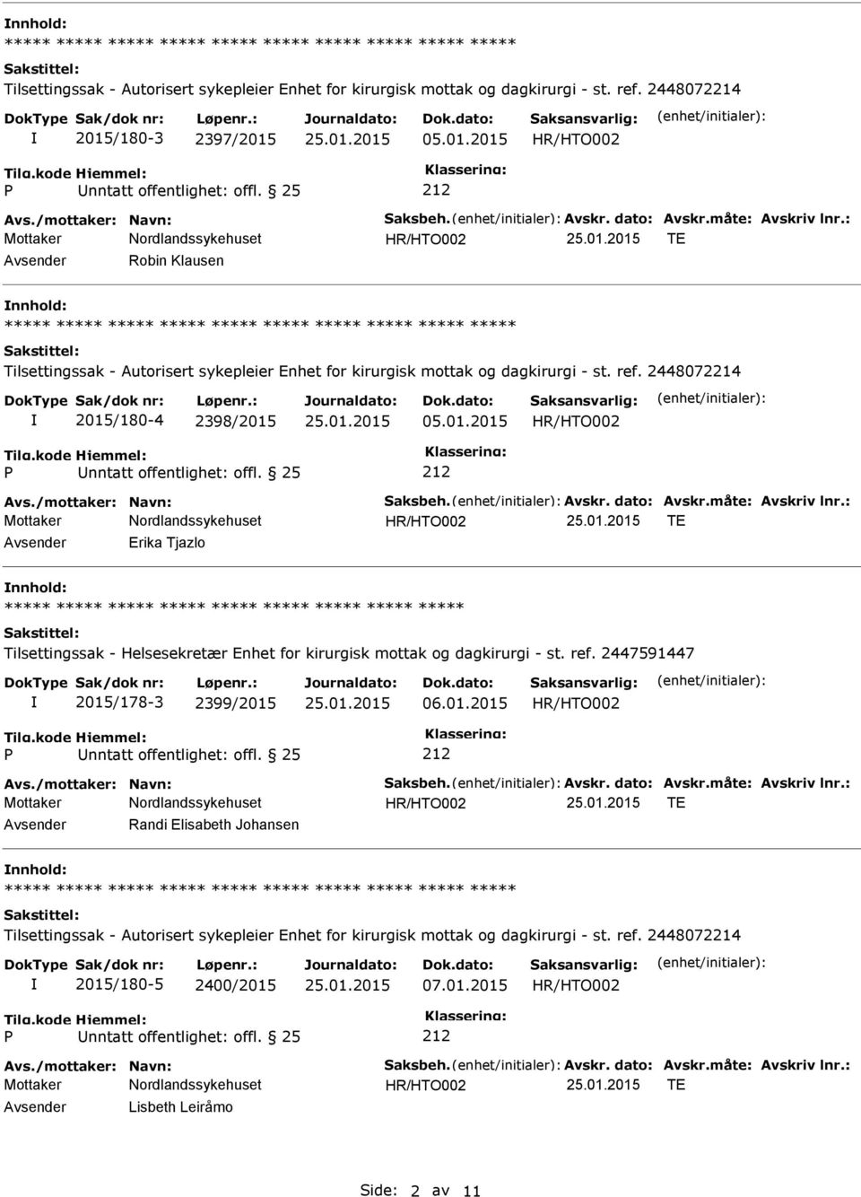 : TE Avsender Erika Tjazlo nnhold: 2015/178-3 2399/2015 06.01.2015 Avs./mottaker: Navn: Saksbeh. Avskr. dato: Avskr.måte: Avskriv lnr.