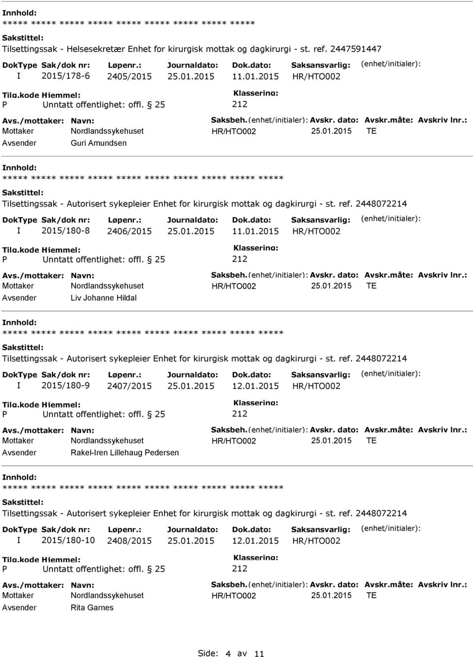 : TE Avsender Liv Johanne Hildal nnhold: 2015/180-9 2407/2015 12.01.2015 Avs./mottaker: Navn: Saksbeh. Avskr. dato: Avskr.måte: Avskriv lnr.