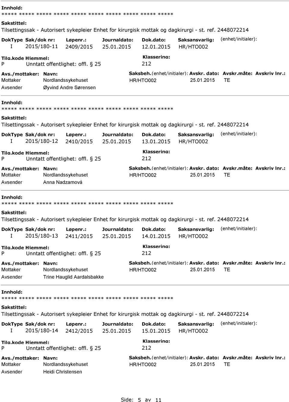 : TE Avsender Anna Nadzamová nnhold: 2015/180-13 2411/2015 14.01.2015 Avs./mottaker: Navn: Saksbeh. Avskr. dato: Avskr.måte: Avskriv lnr.