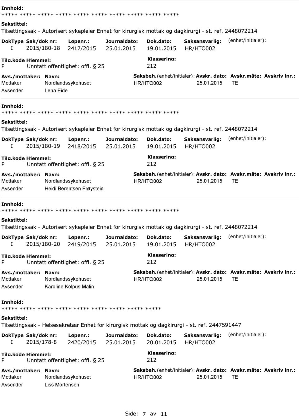 : TE Avsender Heidi Berentsen Frøystein nnhold: 2015/180-20 2419/2015 19.01.2015 Avs./mottaker: Navn: Saksbeh. Avskr. dato: Avskr.