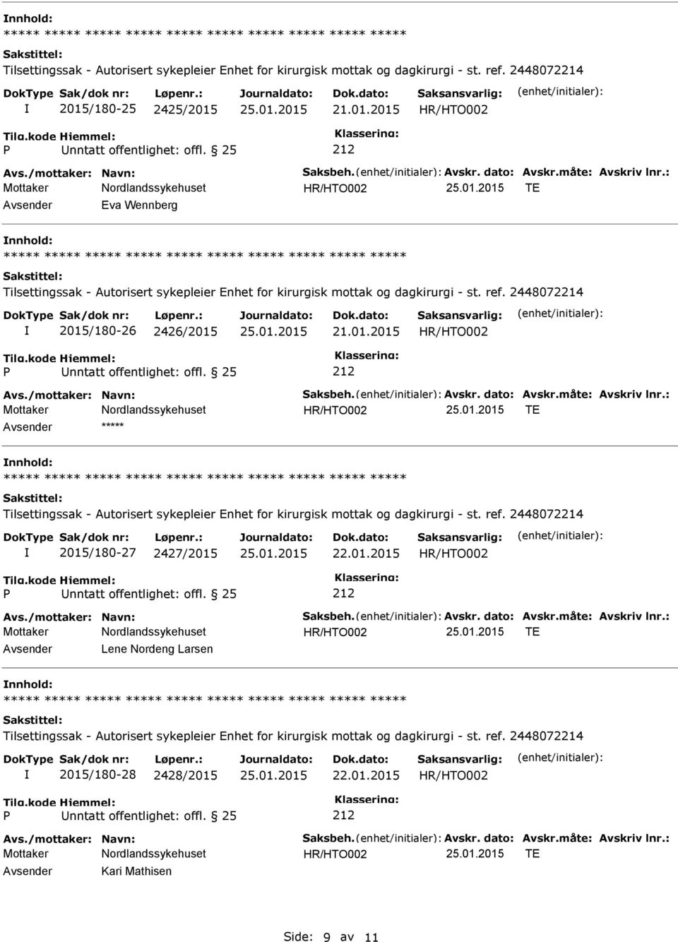 : TE Avsender ***** nnhold: 2015/180-27 2427/2015 22.01.2015 Avs./mottaker: Navn: Saksbeh. Avskr. dato: Avskr.måte: Avskriv lnr.