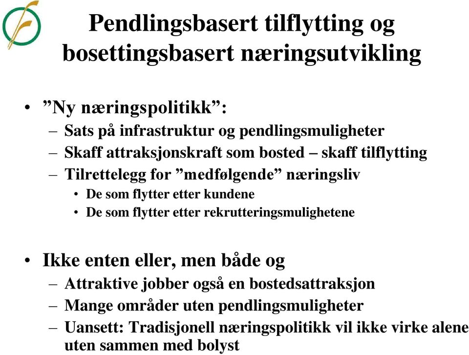 flytter etter kundene De som flytter etter rekrutteringsmulighetene Ikke enten eller, men både og Attraktive jobber også