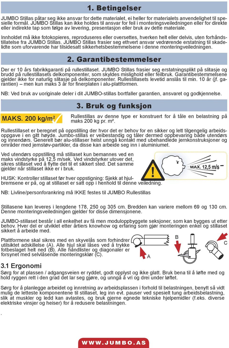 Innholdet må ikke fotokopieres, reproduseres eller oversettes, hverken helt eller delvis, uten forhåndstillatelse fra JUMBO Stillas.