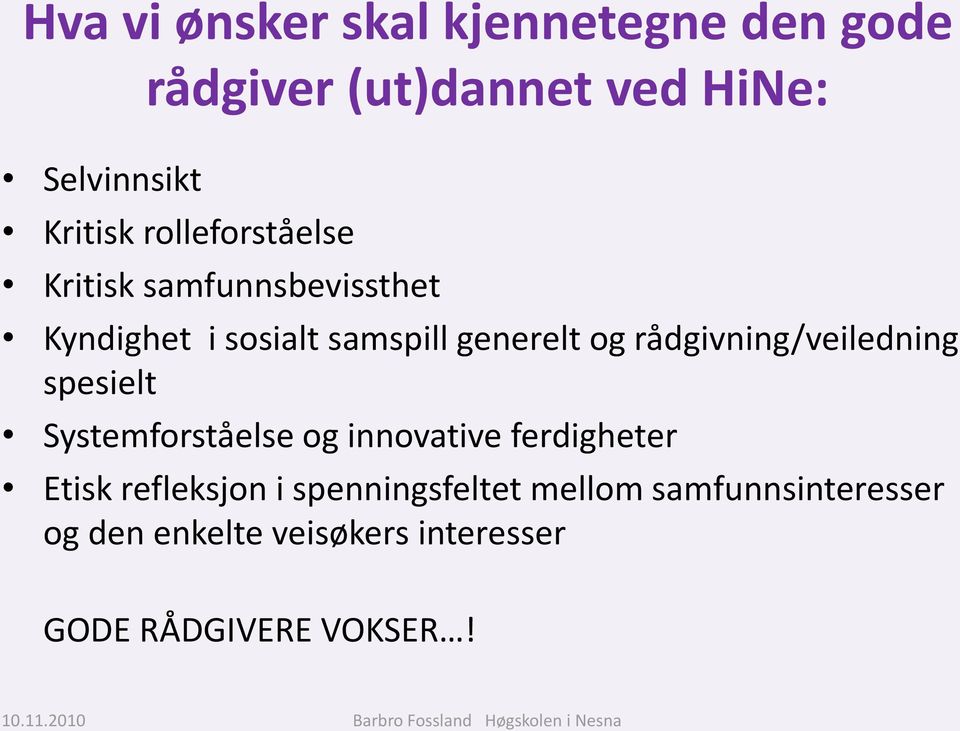 rådgivning/veiledning spesielt Systemforståelse og innovative ferdigheter Etisk refleksjon