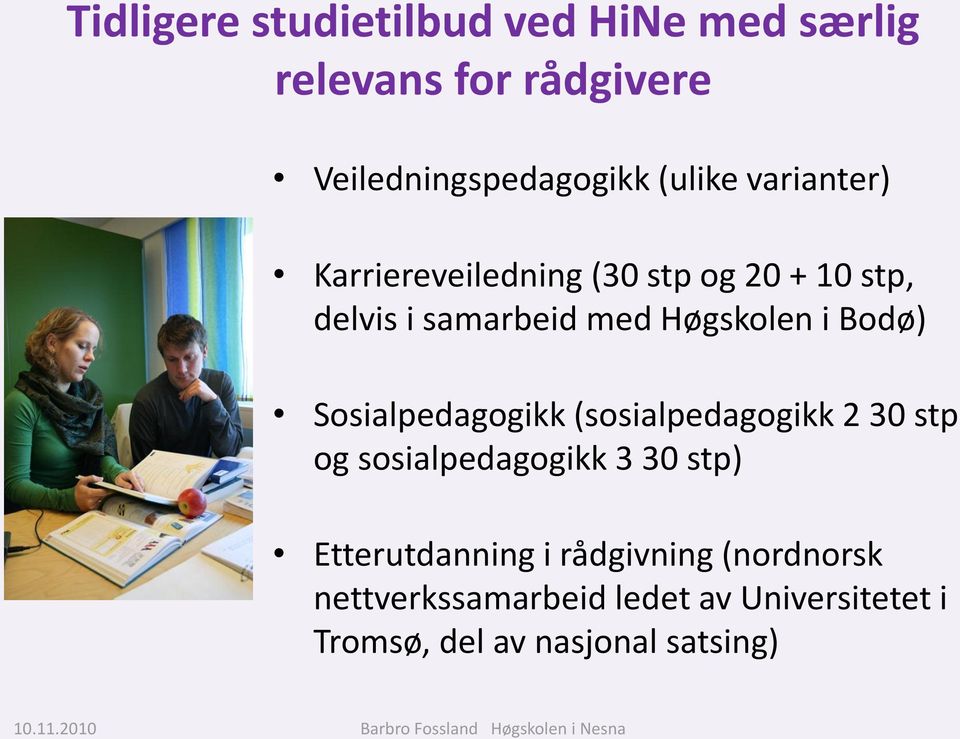 Sosialpedagogikk (sosialpedagogikk 2 30 stp og sosialpedagogikk 3 30 stp) Etterutdanning i