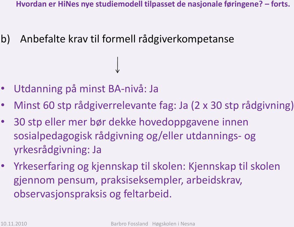 (2 x 30 stp rådgivning) 30 stp eller mer bør dekke hovedoppgavene innen sosialpedagogisk rådgivning og/eller