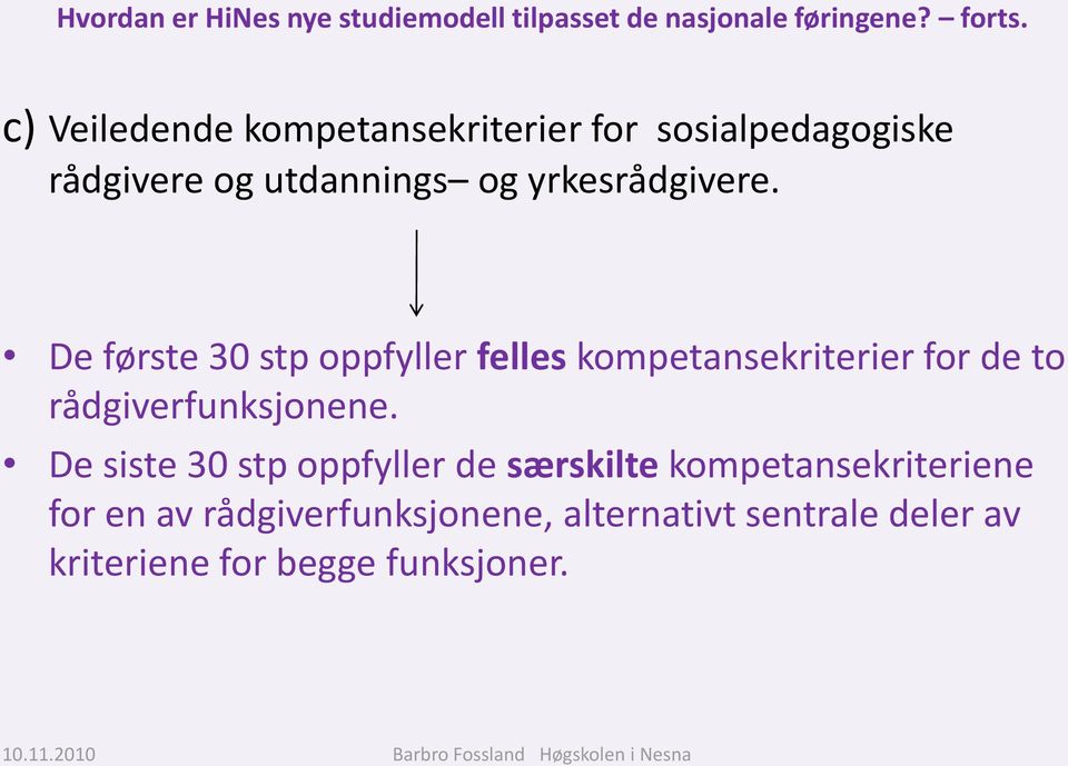 De første 30 stp oppfyller felles kompetansekriterier for de to rådgiverfunksjonene.