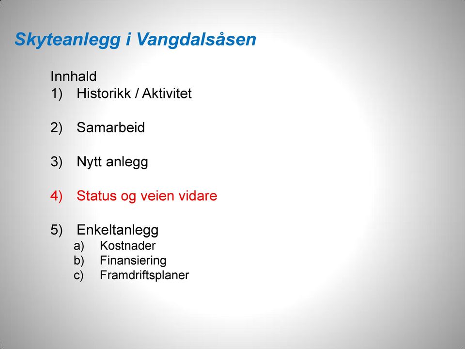 anlegg 4) Status og veien vidare 5)