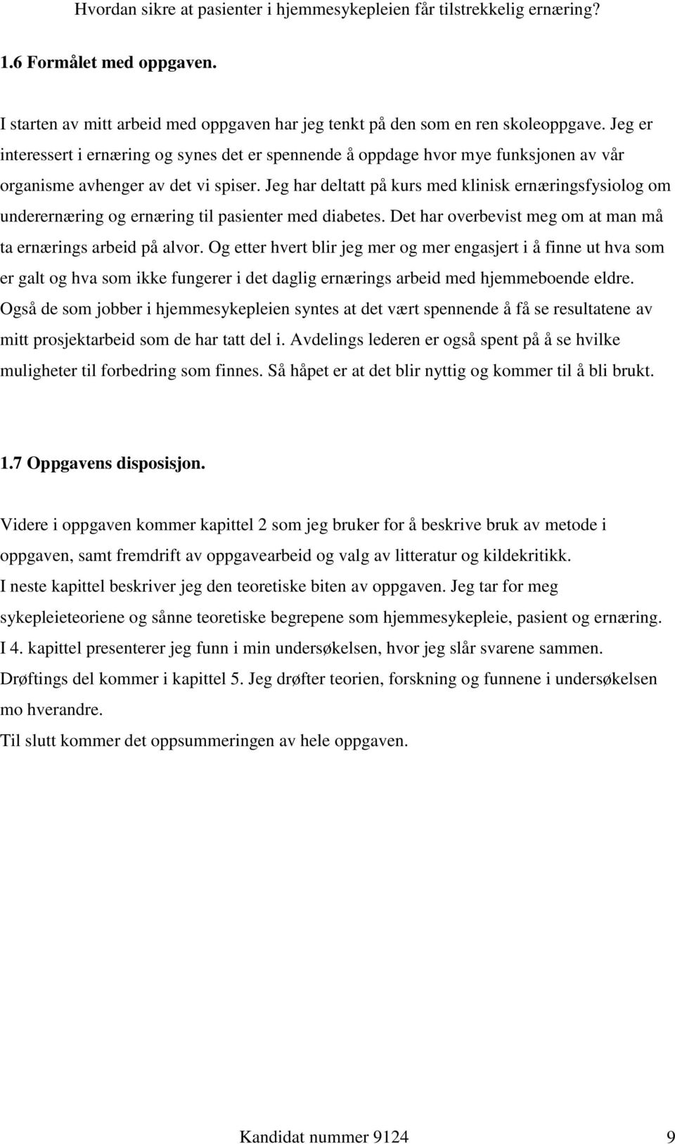 Jeg har deltatt på kurs med klinisk ernæringsfysiolog om underernæring og ernæring til pasienter med diabetes. Det har overbevist meg om at man må ta ernærings arbeid på alvor.