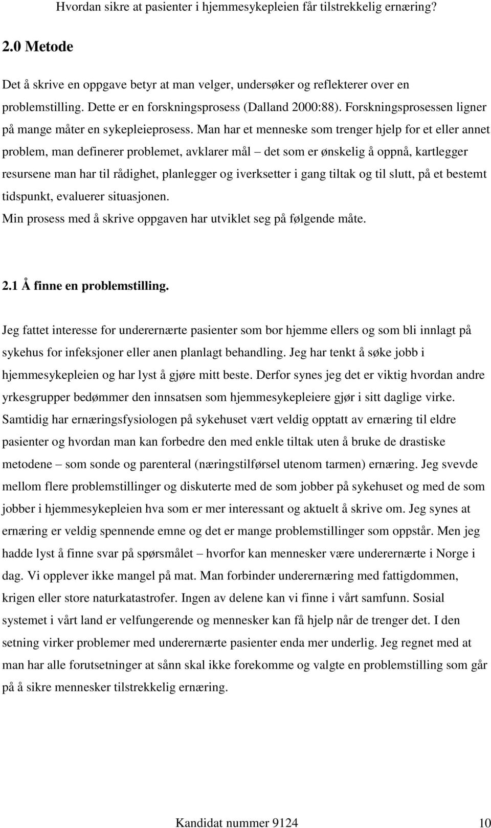 Man har et menneske som trenger hjelp for et eller annet problem, man definerer problemet, avklarer mål det som er ønskelig å oppnå, kartlegger resursene man har til rådighet, planlegger og