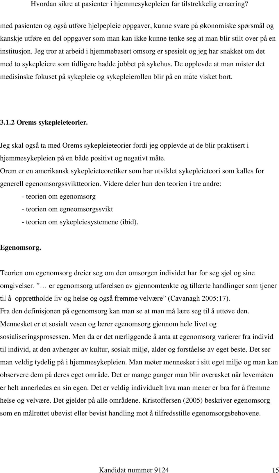 De opplevde at man mister det medisinske fokuset på sykepleie og sykepleierollen blir på en måte visket bort. 3.1.2 Orems sykepleieteorier.