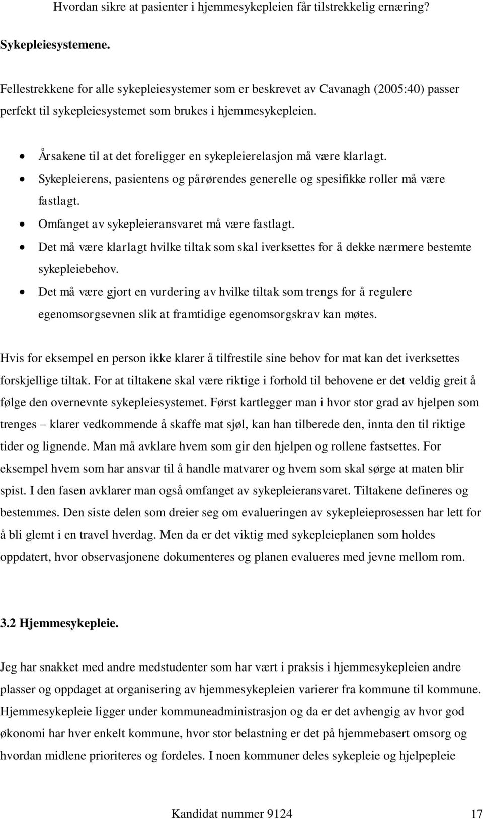 Omfanget av sykepleieransvaret må være fastlagt. Det må være klarlagt hvilke tiltak som skal iverksettes for å dekke nærmere bestemte sykepleiebehov.