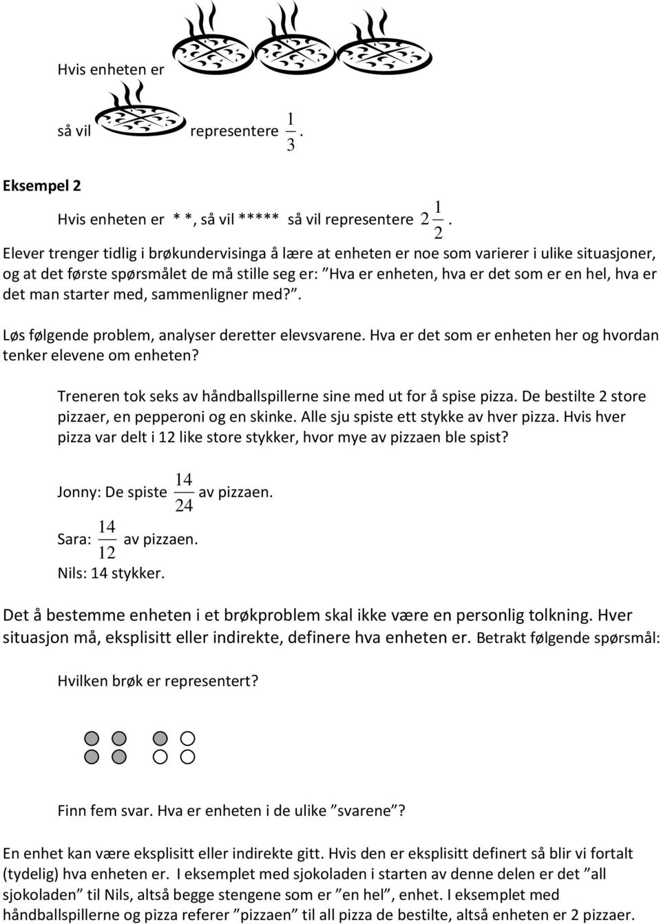 det man starter med, sammenligner med?. Løs følgende problem, analyser deretter elevsvarene. Hva er det som er enheten her og hvordan tenker elevene om enheten?