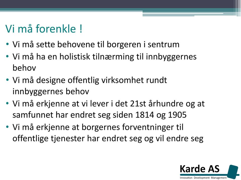 innbyggernes behov Vi må designe offentlig virksomhet rundt innbyggernes behov Vi må