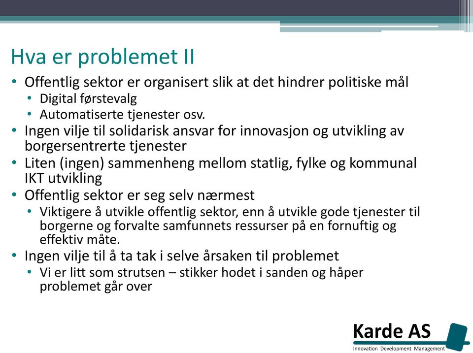 IKT utvikling Offentlig sektor er seg selv nærmest Viktigere å utvikle offentlig sektor, enn å utvikle gode tjenester til borgerne og forvalte