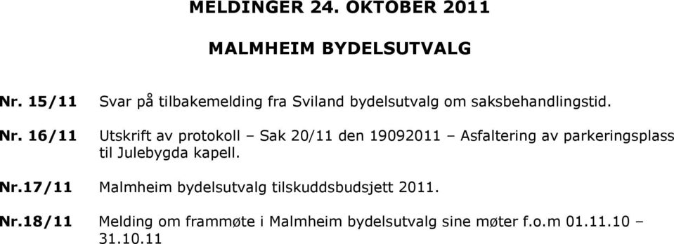 Utskrift av protokoll Sak 20/11 den 19092011 Asfaltering av parkeringsplass til Julebygda