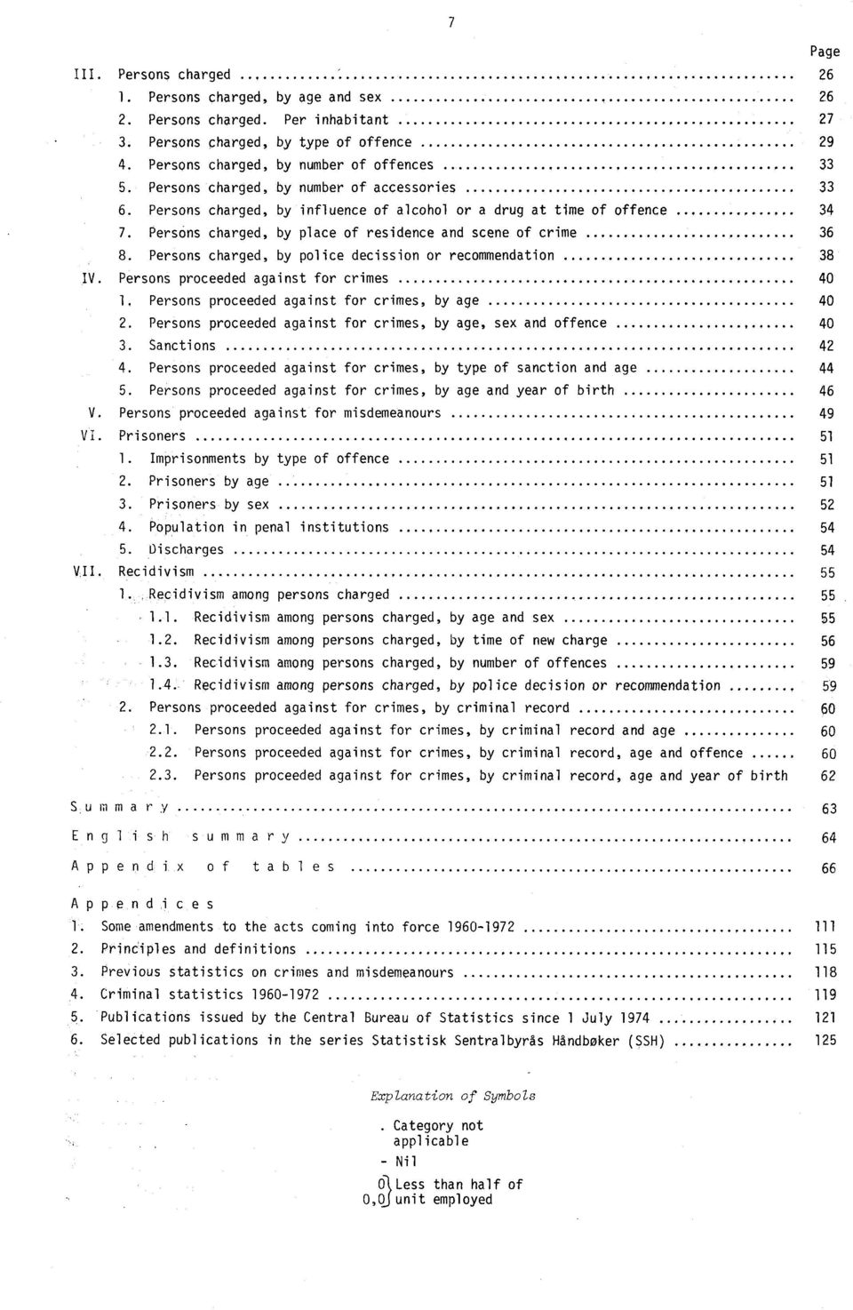 Persons charged, by police decission or recommendation 38 IV. Persons proceeded against for crimes 40 1, Persons proceeded against for crimes, by age 40 2.