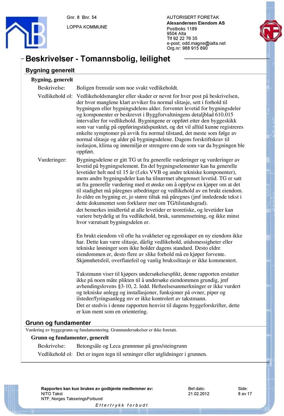 forventet levetid for bygningsdeler og komponenter er beskrevet i Byggforvaltningens detaljblad 610.015 intervaller for vedlikehold.