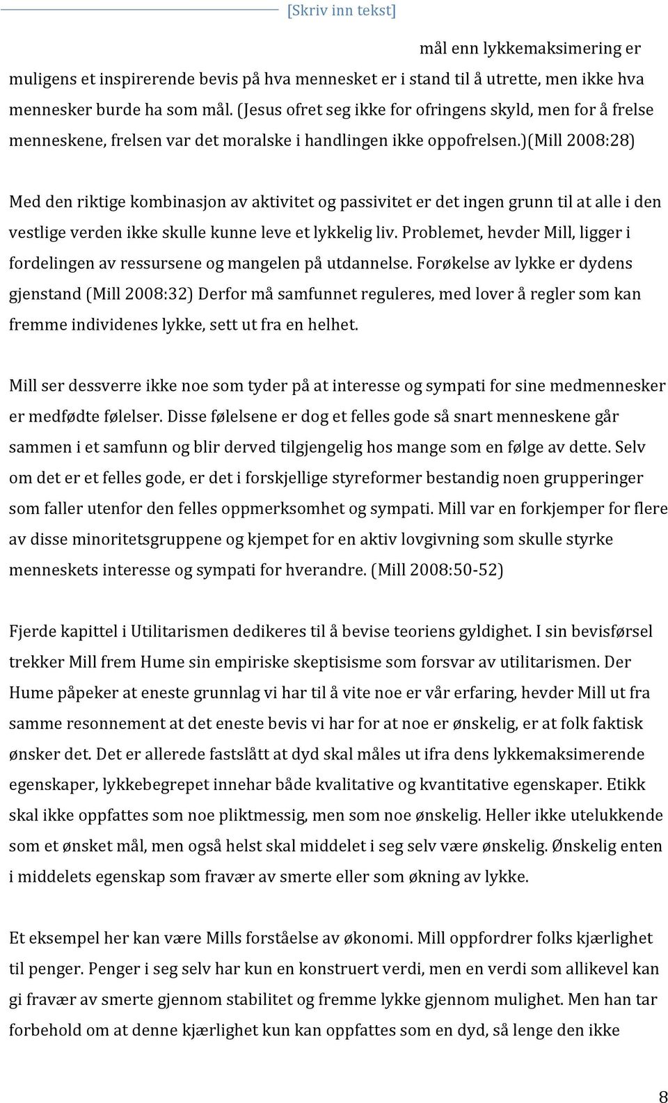 )(mill 2008:28) Med den riktige kombinasjon av aktivitet og passivitet er det ingen grunn til at alle i den vestlige verden ikke skulle kunne leve et lykkelig liv.