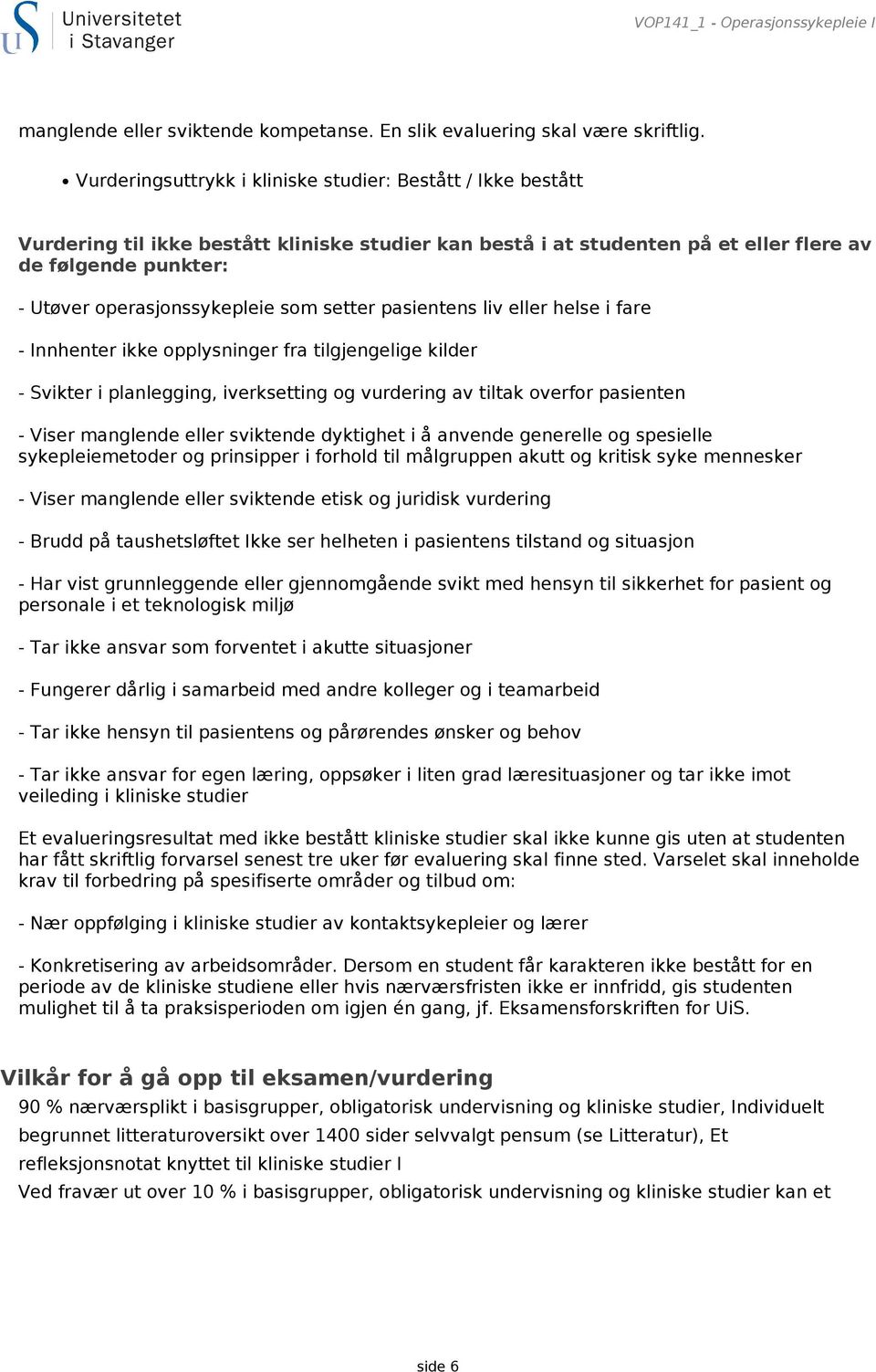 operasjonssykepleie som setter pasientens liv eller helse i fare - Innhenter ikke opplysninger fra tilgjengelige kilder - Svikter i planlegging, iverksetting og vurdering av tiltak overfor pasienten