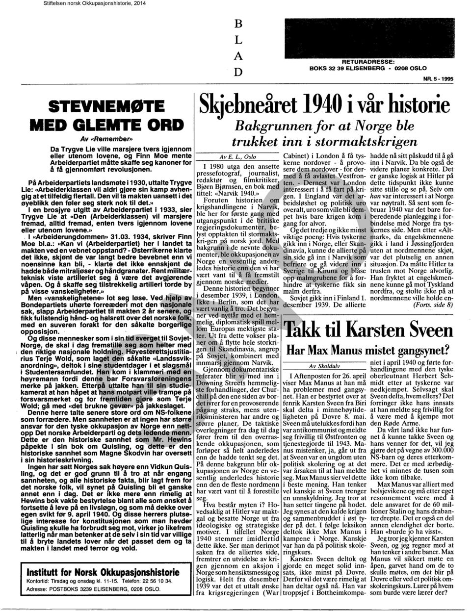 revolusjonen. På Arbeiderpartiets landsmøte i 1930, uttalte Trygve Lie: «Arbeiderklassen vil aldri gjøre sin kamp avhengig at et tilfeldig flertall.