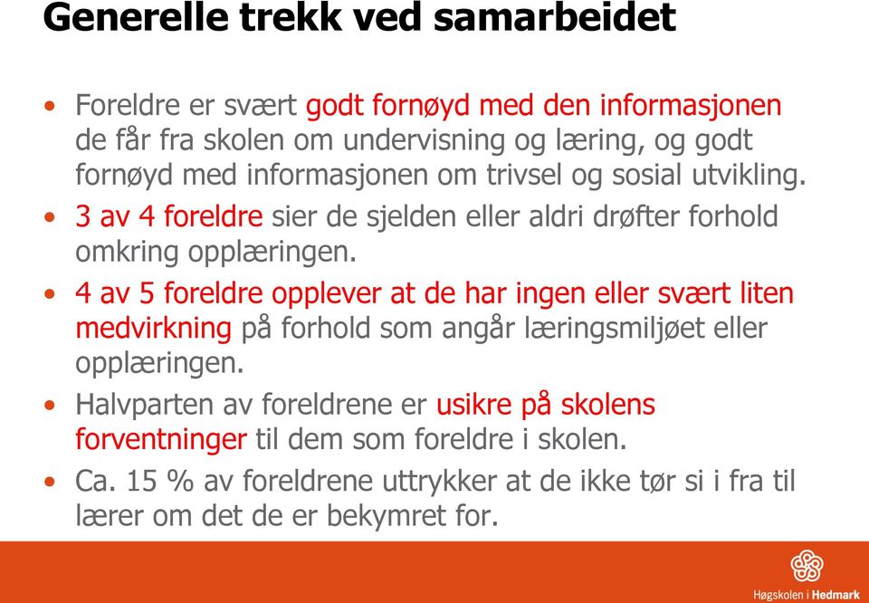 4 av 5 foreldre opplever at de har ingen eller svært liten medvirkning på forhold som angår læringsmiljøet eller opplæringen.