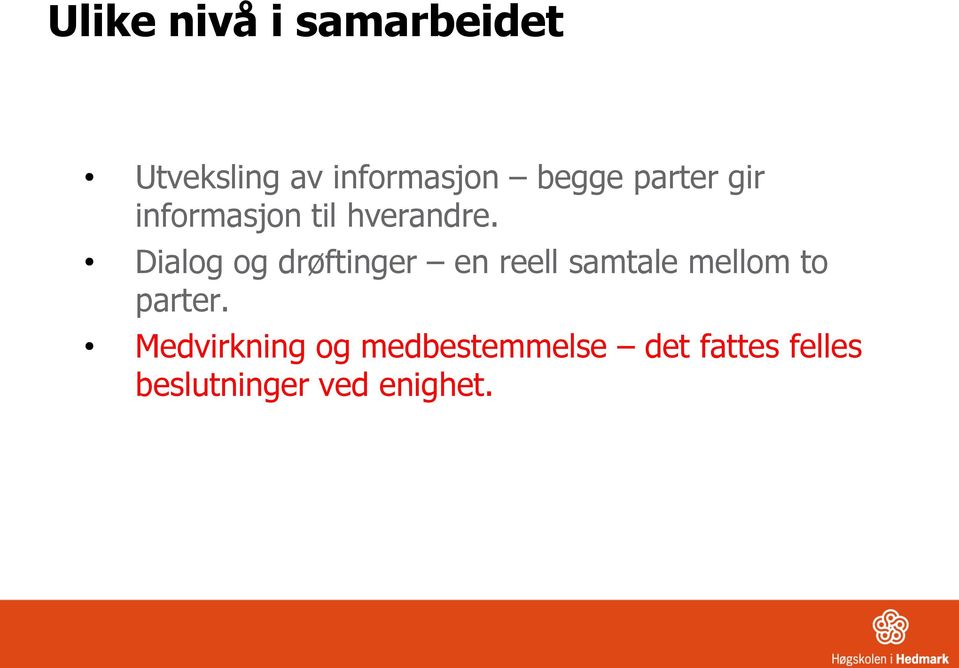 Dialog og drøftinger en reell samtale mellom to parter.