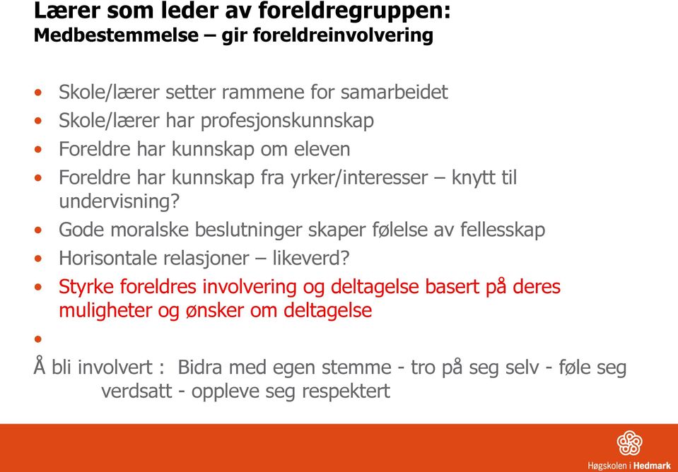 Gode moralske beslutninger skaper følelse av fellesskap Horisontale relasjoner likeverd?