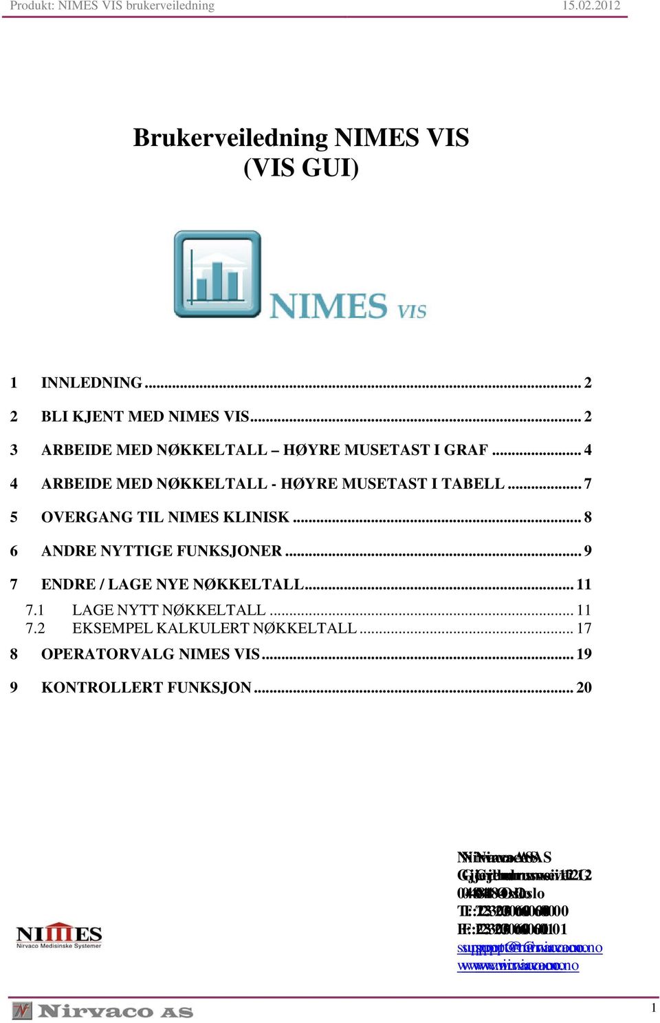 .. 9 7 ENDRE / LAGE NYE NØKKELTALL... 11 7.1 LAGE NYTT NØKKELTALL... 11 7.2 EKSEMPEL KALKULERT NØKKELTALL... 17 8 OPERATORVALG NIMES VIS.